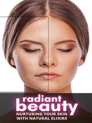 cover image of Radiant Beauty--Nurturing Your Skin with Nature's Elixirs